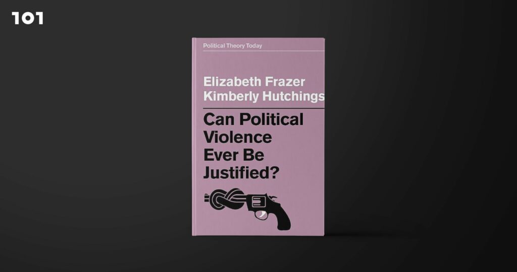 Can Political Violence Ever Be Justified?